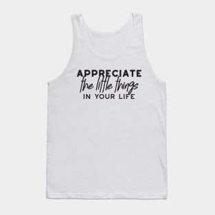 Appreciation Quotes about enjoy the little things Merch Tank Top